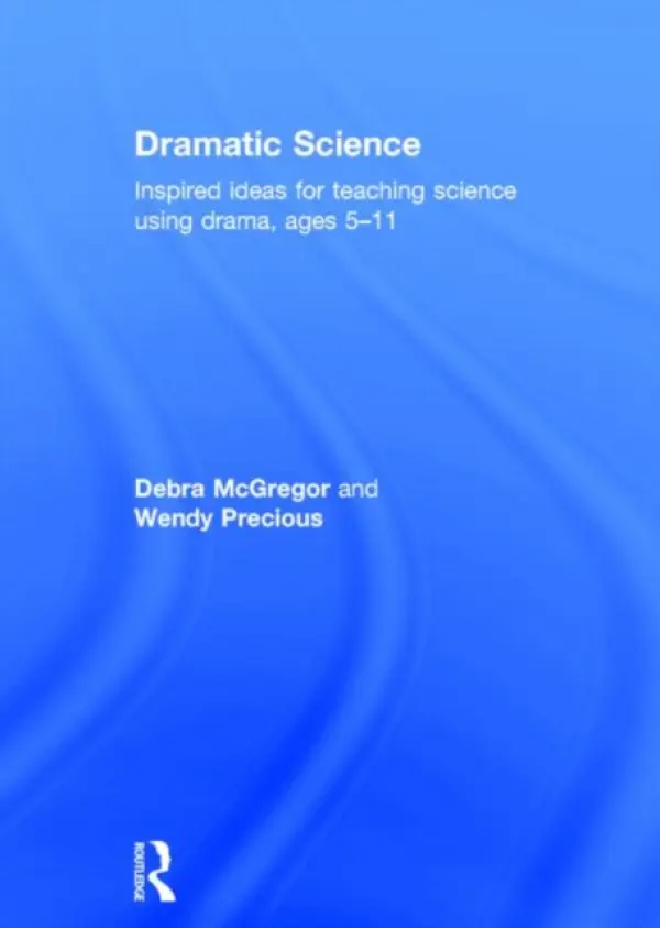 Dramatic Science - McGregor, Debra (University of Wolverhampton, UK) a Precious, Wendy (Staffordshire County Council, UK)