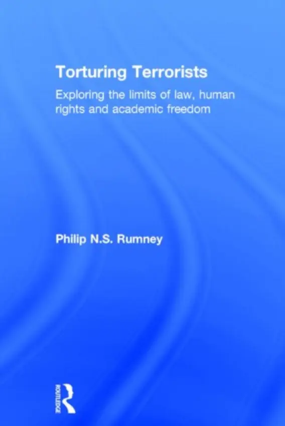 Torturing Terrorists - Rumney, Philip (University of the West of England, UK)