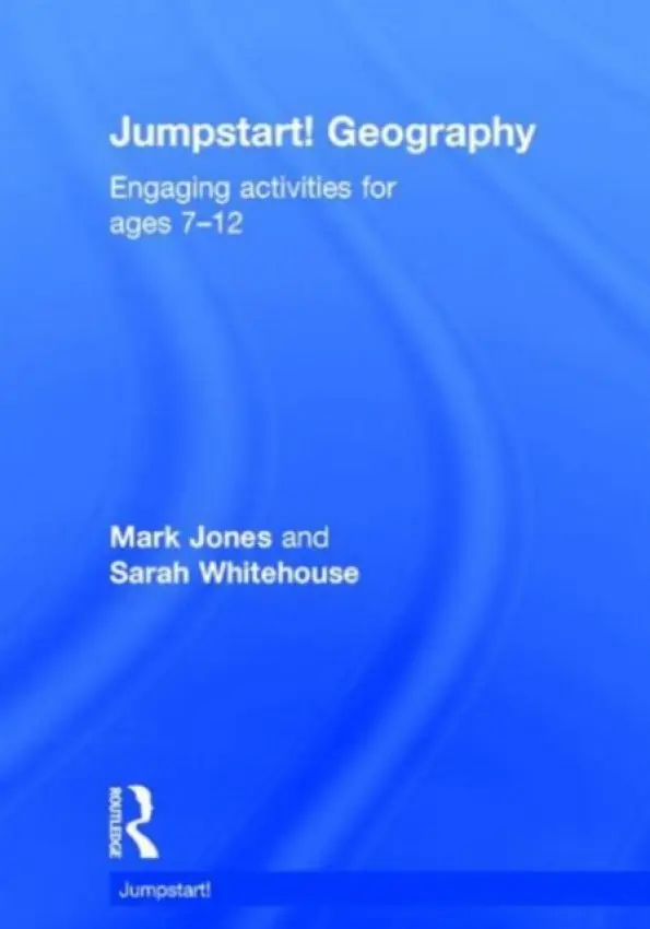 Jumpstart! Geography - Jones, Mark (University of the West of England, UK) a Whitehouse, Sarah (University of the West of England, UK)