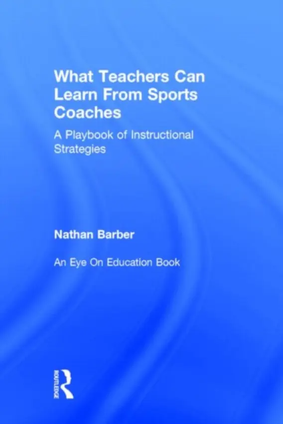 What Teachers Can Learn From Sports Coaches - Barber, Nathan (School Administrator, Texas, USA)