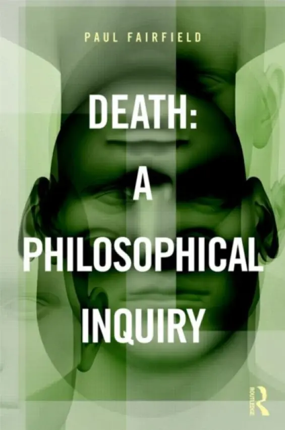 Death: A Philosophical Inquiry - Fairfield, Paul (Queen's University, Canada)