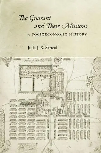 Guarani and Their Missions - Sarreal, Julia J. S.