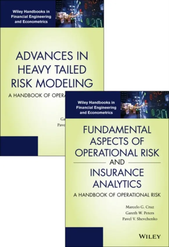 Fundamental Aspects of Operational Risk and Insurance Analytics and Advances in Heavy Tailed Risk Modeling: Handbooks of Operational Risk Set - Cruz, Marcelo G. (RiskMaths) a Peters, Gareth W. a Shevchenko, Pavel V.