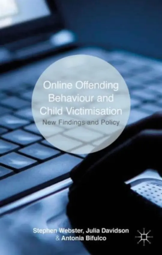 Online Offending Behaviour and Child Victimisation - Webster, S. a Davidson, J. a Bifulco, A.
