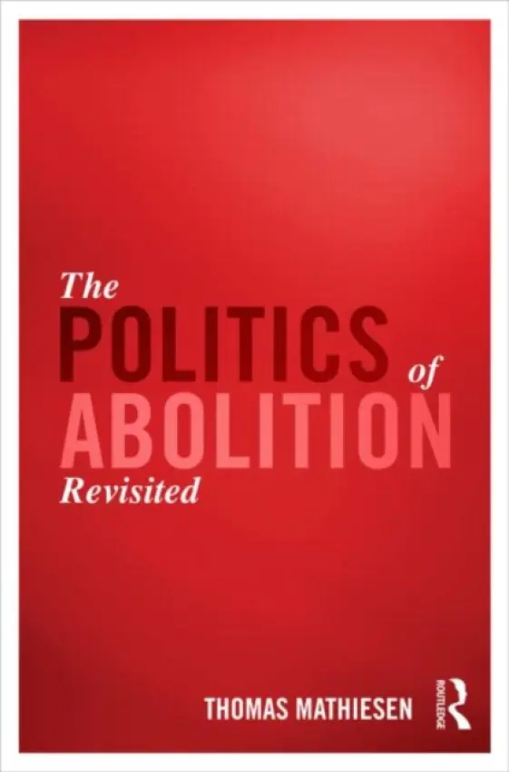 Politics of Abolition Revisited - Mathiesen, Thomas (University of Oslo, Norway)