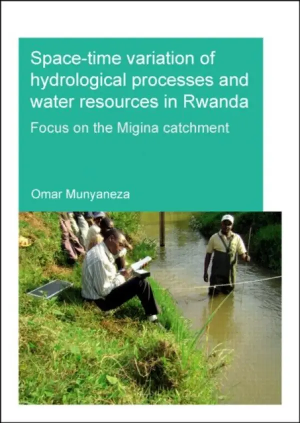Space-time Variation of Hydrological Processes and Water Resources in Rwanda - Munyaneza, Omar (UNESCO-IHE Institute for Water Education, Delft, The Netherlands)