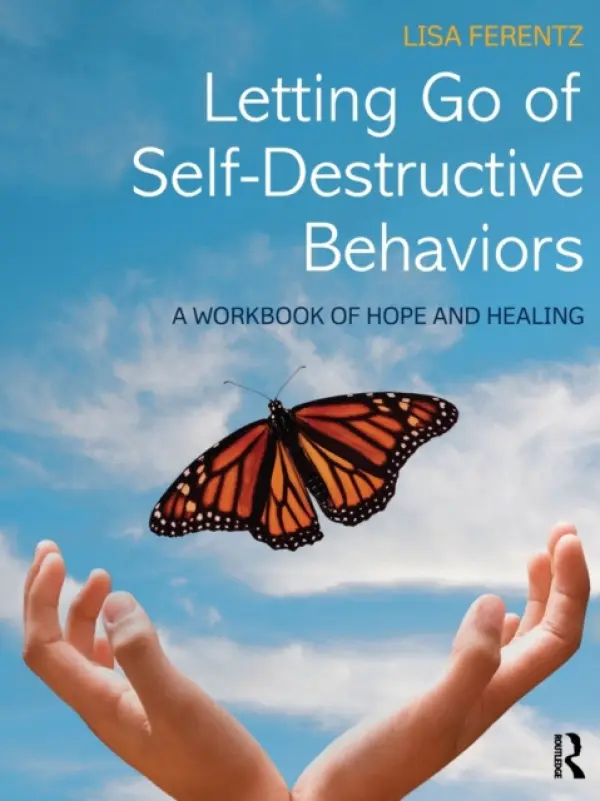 Letting Go of Self-Destructive Behaviors - Ferentz, Lisa (The Institute for Advanced Psychotherapy Training and Education, Maryland, USA)