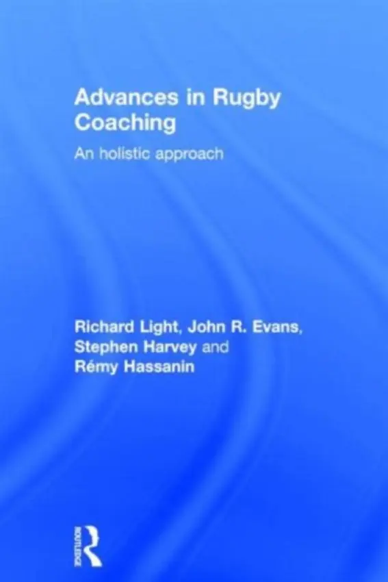 Advances in Rugby Coaching - Light, Richard (The University of Sydney, Australia) a Evans, John R. a Harvey, Stephen a Hassanin, Remy