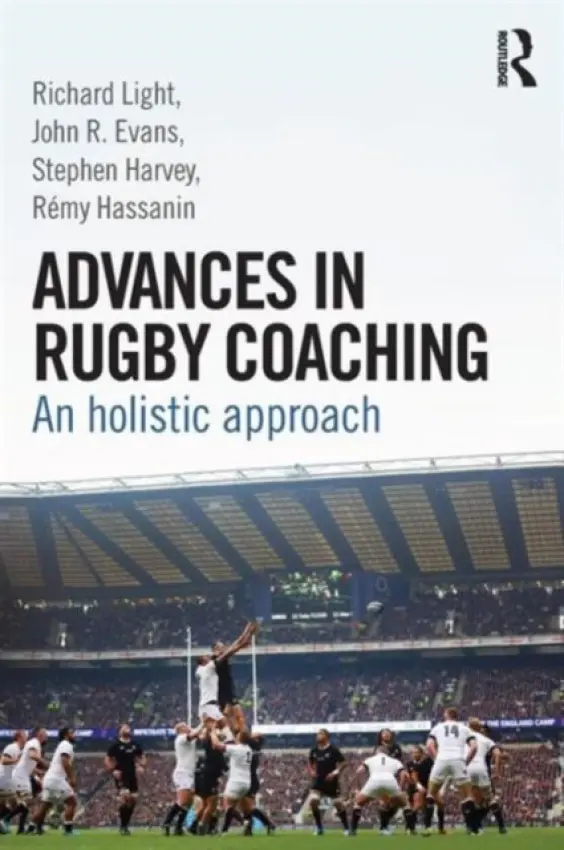 Advances in Rugby Coaching - Light, Richard (The University of Sydney, Australia) a Evans, John R. a Harvey, Stephen a Hassanin, Remy
