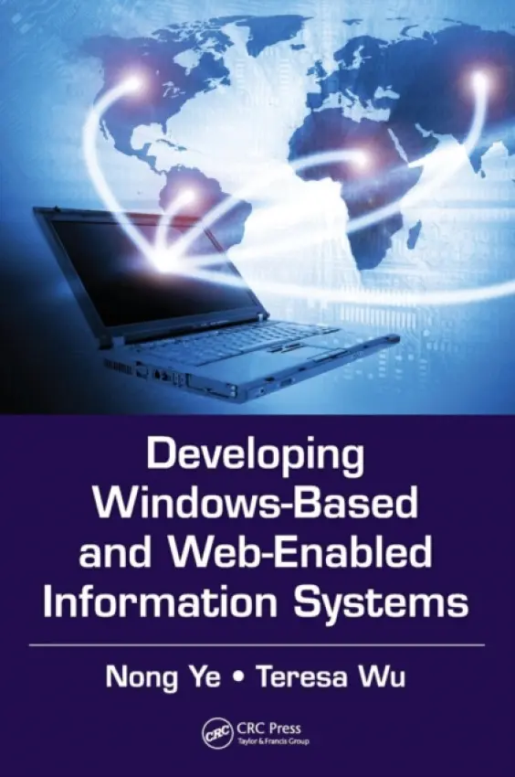 Developing Windows-Based and Web-Enabled Information Systems - Ye, Nong (Arizona State University) a Wu, Teresa (Arizona State University, Phoenix, USA)
