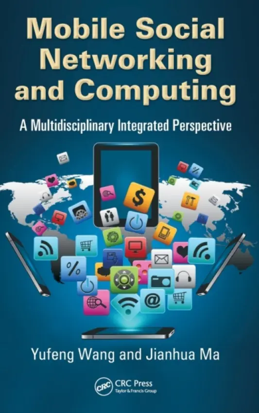 Mobile Social Networking and Computing - Wang, Yufeng (Nanjing University of Posts and Telecommunications, China) a Ma, Jianhua (Hosei University, Tokyo, Japan)