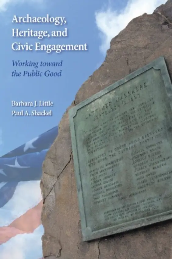 Archaeology, Heritage, and Civic Engagement - Little, Barbara J a Shackel, Paul A