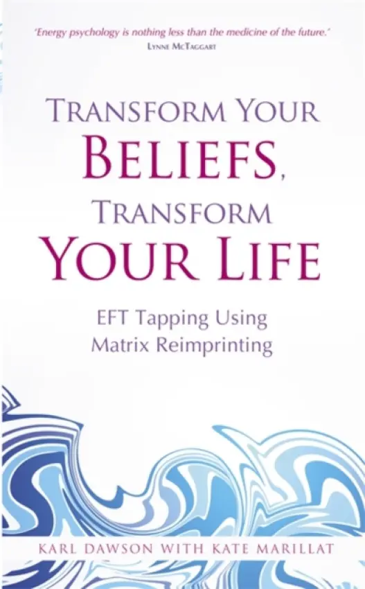 Transform Your Beliefs, Transform Your Life - Dawson, Karl a Marillat, Kate