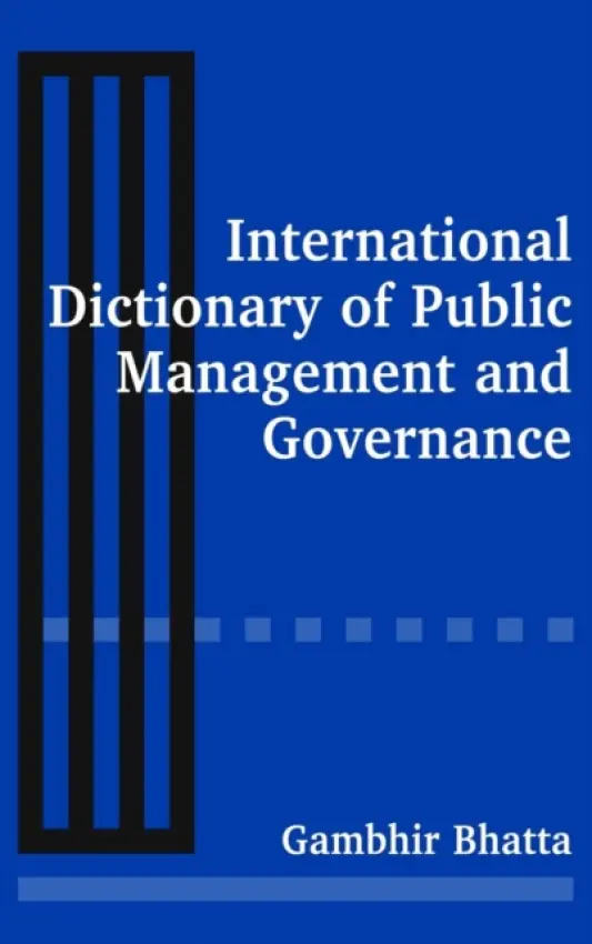International Dictionary of Public Management and Governance - Bhatta, Gambhir