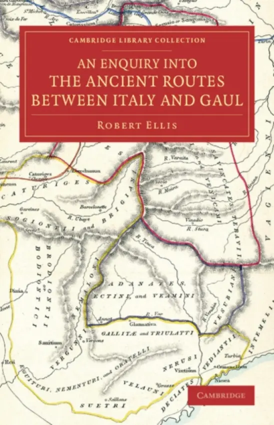 Enquiry into the Ancient Routes between Italy and Gaul - Ellis, Robert