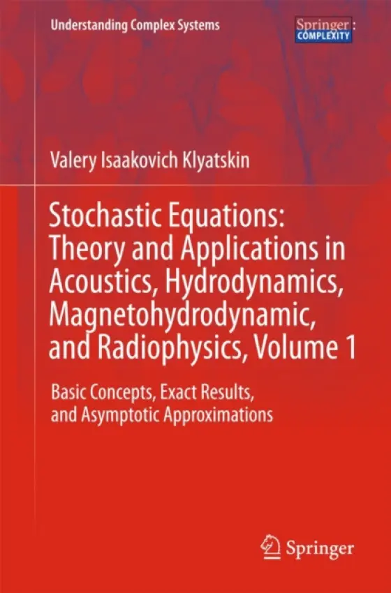 Stochastic Equations: Theory and Applications in Acoustics, Hydrodynamics, Magnetohydrodynamics, and Radiophysics, Volume 1 - Klyatskin, Valery I.