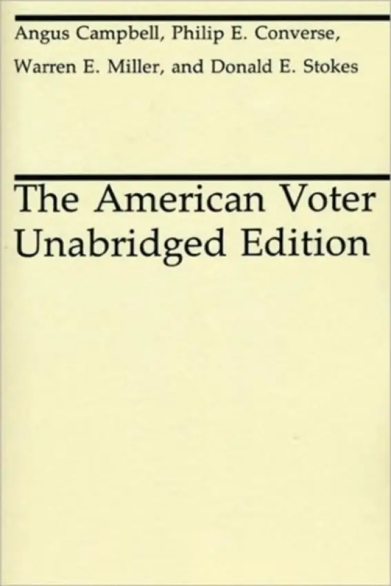 American Voter - Campbell, Angus (Survey Research Center, University of Michigan) a Converse, Philip E. a Miller, Warren E. a Stokes, Donald E.