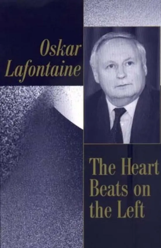 Heart Beats on the Left - LaFontaine, Oskar (formerly leader of Germany's Social Democratic Party)