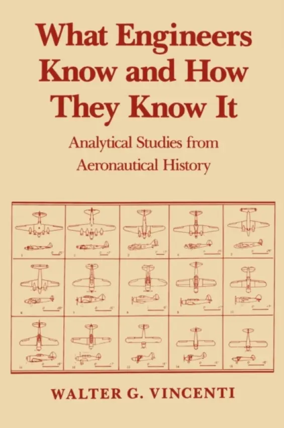 What Engineers Know and How They Know It - Vincenti, Walter G.