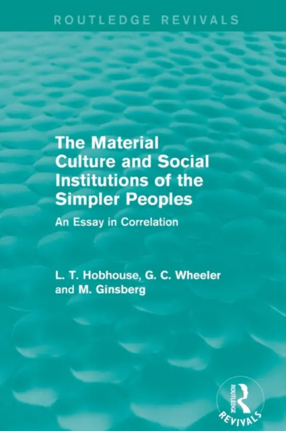 Material Culture and Social Institutions of the Simpler Peoples (Routledge Revivals) - Hobhouse, L. T. a Wheeler, G. C. a Ginsberg, M