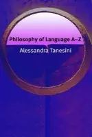 Philosophy of Language A-Z - Tanesini, Alessandra (Reader in Philosophy, Cardiff University)