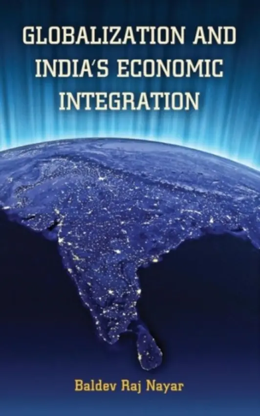 Globalization and India's Economic Integration - Nayar, Baldev Raj