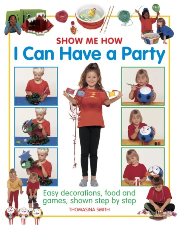 Show Me How: I can Have a Party - Thomasina Smith