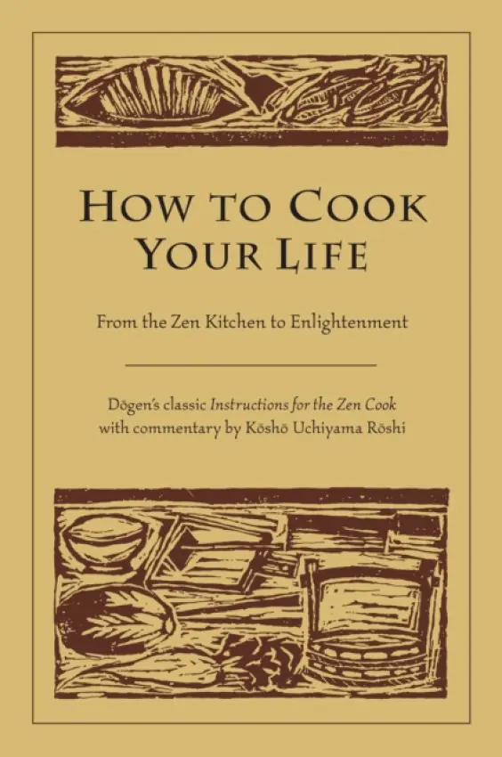 How to Cook Your Life - Dogen a Roshi, Kosho Uchiyama
