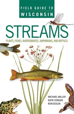 Field Guide to Wisconsin Streams - Miller, Michael A. a Songer, Katie a Dolen, Ron
