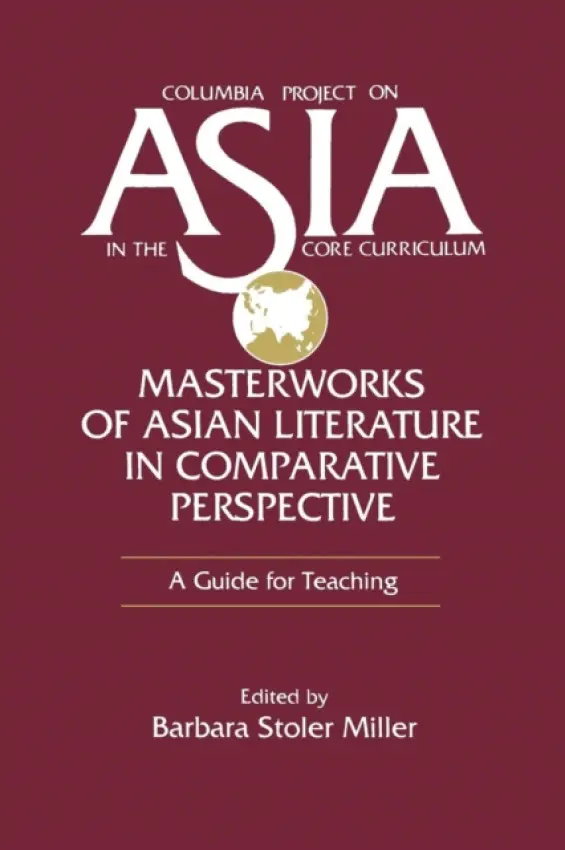 Masterworks of Asian Literature in Comparative Perspective: A Guide for Teaching - Stoler Miller, Barbara