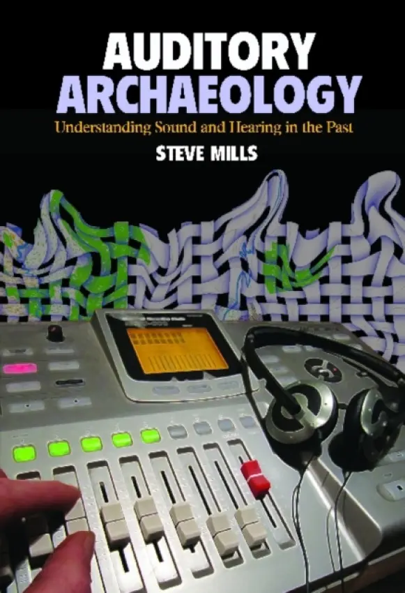 Auditory Archaeology - Mills, Steve