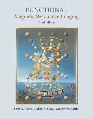 Functional Magnetic Resonance Imaging - Huettel, Scott A. (, Duke University) a Song, Allen W. (, Duke University) a McCarthy, Gregory (, Yale University)