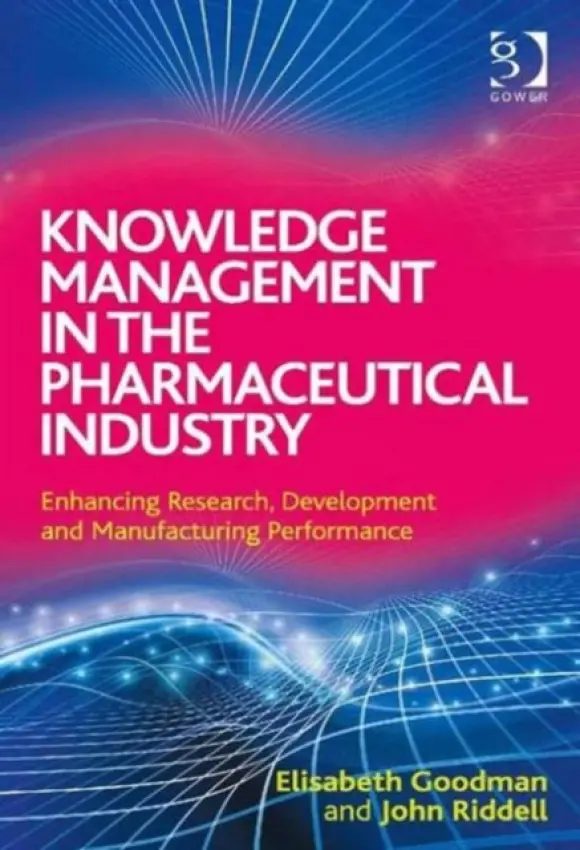 Knowledge Management in the Pharmaceutical Industry - Goodman, Elisabeth a Riddell, John