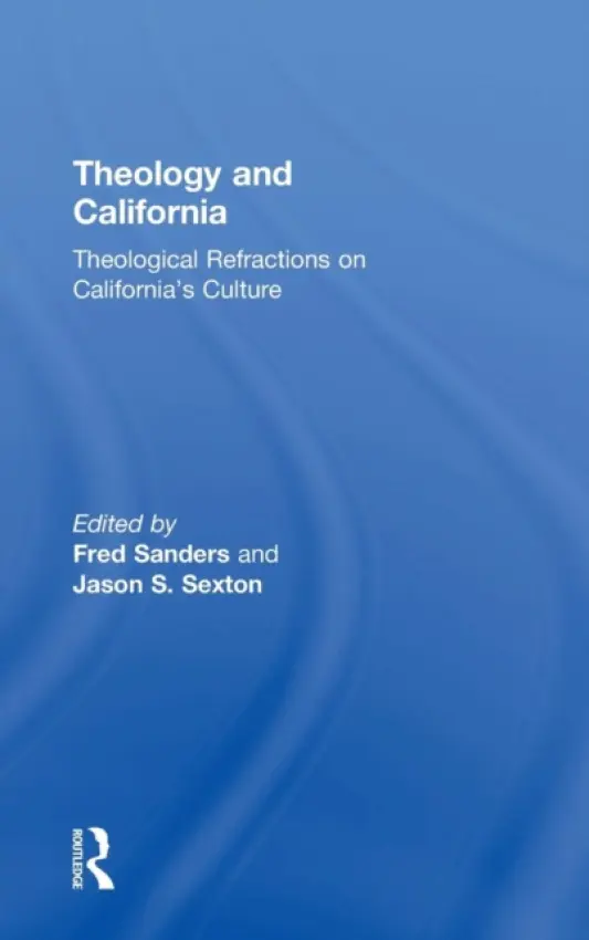 Theology and California - Sanders, Fred a Sexton, Jason S.