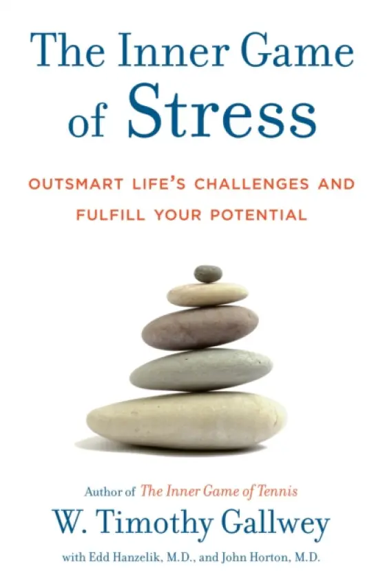 The Inner Game of Stress - W. Timothy Gallwey, Edd Hanzelik, John Horton