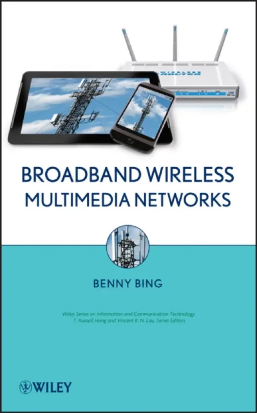 Broadband Wireless Multimedia Networks - Bing, Benny (Georgia Institute of Technology, Atlanta, Georgia)