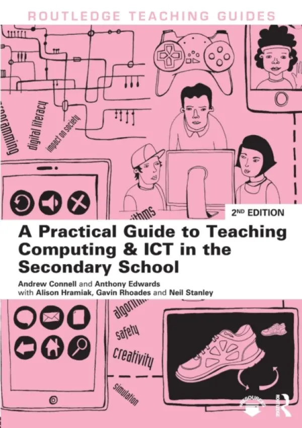 Practical Guide to Teaching Computing and ICT in the Secondary School - Connell, Andrew (University of Keele, UK) a Edwards, Anthony (Liverpool Hope University, UK) a Hramiak, Alison a Rhoades, Gavin a Stanley, Neil (University of Leeds, UK)