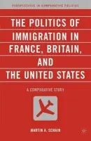 Politics of Immigration in France, Britain, and the United States - Schain, M.