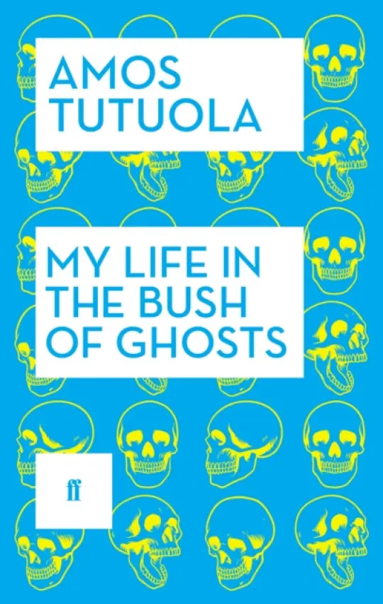 My Life in the Bush of Ghosts - Tutuola, Amos