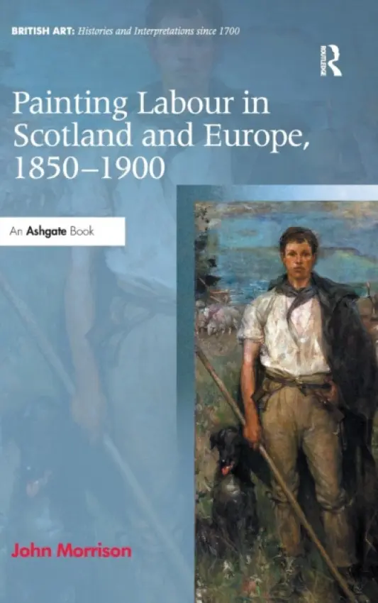Painting Labour in Scotland and Europe, 1850-1900 - Morrison, John