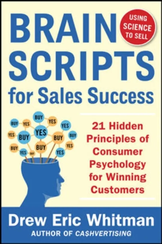 BrainScripts for Sales Success: 21 Hidden Principles of Consumer Psychology for Winning New Customers - Whitman, Drew Eric