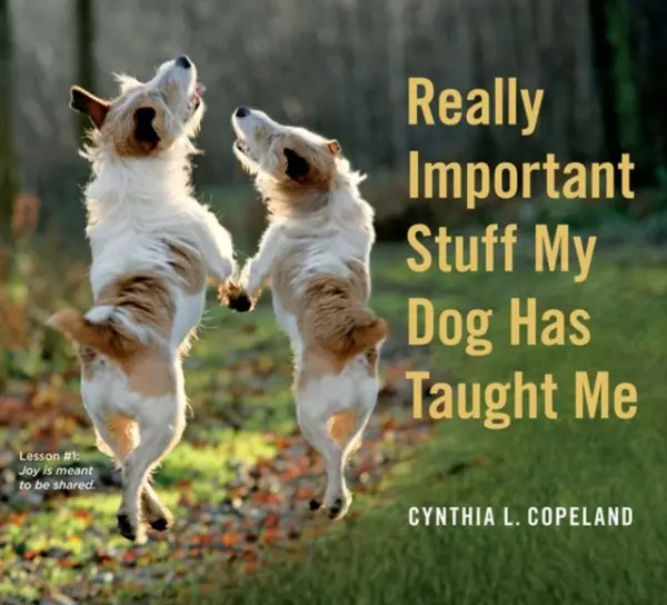 Really Important Stuff My Dog Has Taught Me - L. Copeland, Cynthia