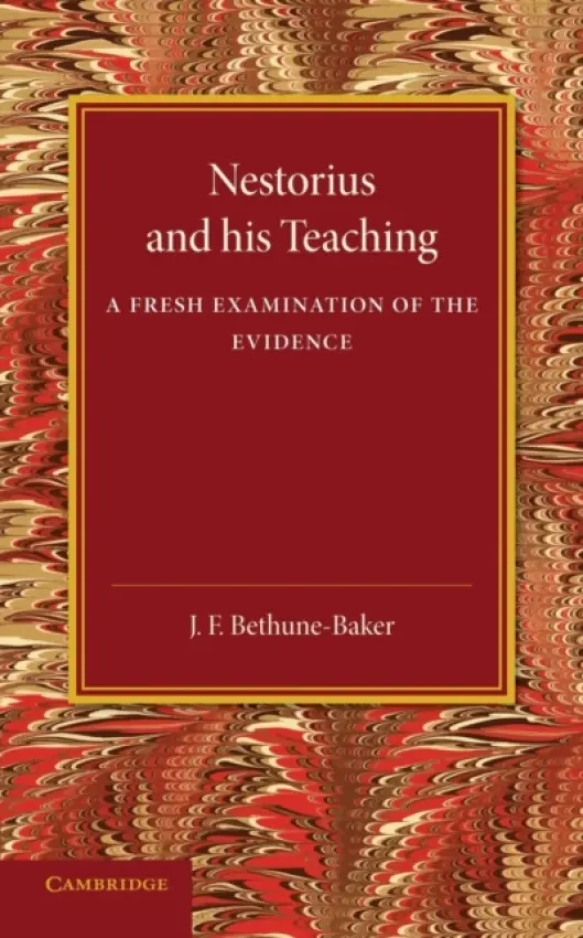 Nestorius and his Teaching - Bethune-Baker, J. F.