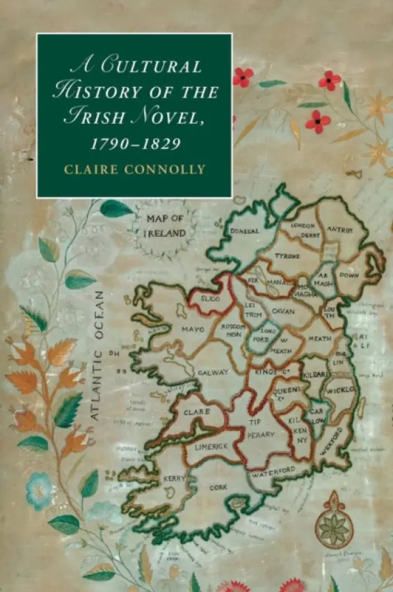 Cultural History of the Irish Novel, 1790-1829 - Connolly, Claire (University College Cork)