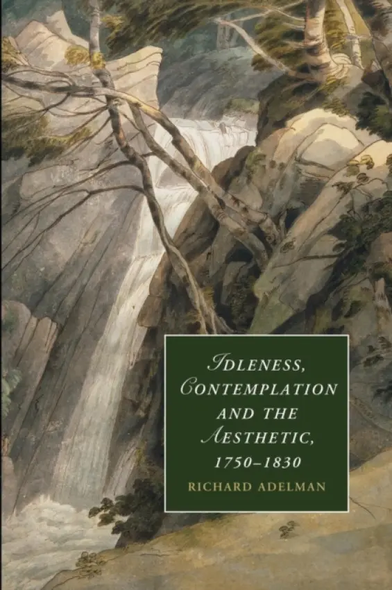 Idleness, Contemplation and the Aesthetic, 1750-1830 - Adelman, Richard (University of Dundee)