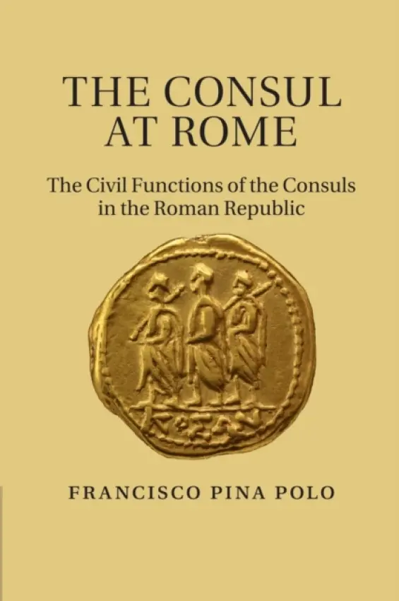 Consul at Rome - Pina Polo, Francisco (Universidad de Zaragoza)