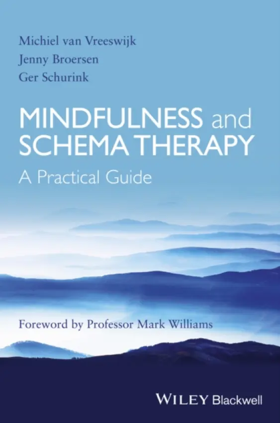 Mindfulness and Schema Therapy - van Vreeswijk, Michiel (G-Kracht private practice) a Broersen, Jenny (GGZ Delfland) a Schurink, Ger