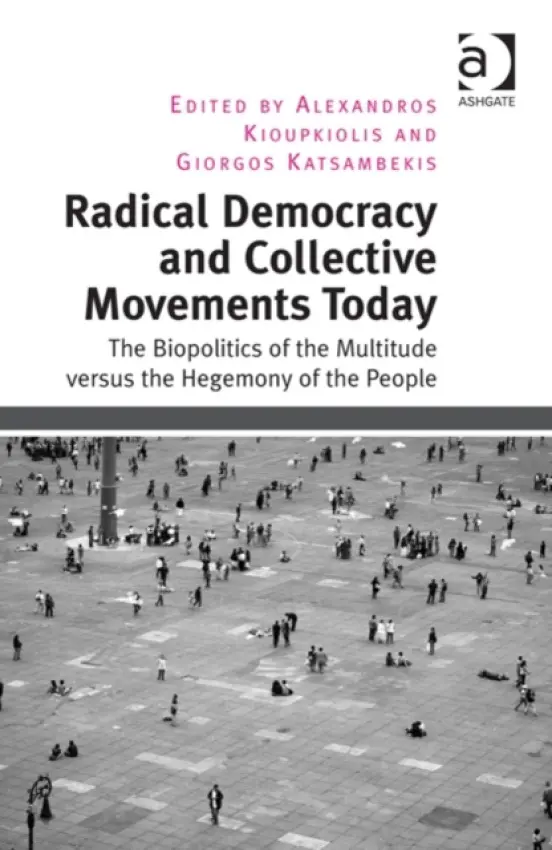 Radical Democracy and Collective Movements Today - Kioupkiolis, Alexandros a Katsambekis, Giorgos
