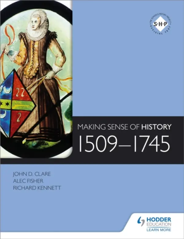 Making Sense of History: 1509-1745 - Fisher, Alec a Clare, John a Kennett, Richard