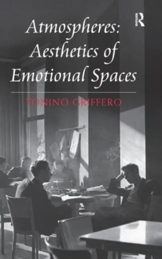 Atmospheres: Aesthetics of Emotional Spaces - Griffero, Tonino